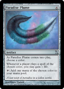 Paradise Plume
 As Paradise Plume enters the battlefield, choose a color.Whenever a player casts a spell of the chosen color, you may gain 1 life.: Add one mana of the chosen color.